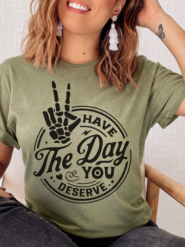 Have the day you deserve tee